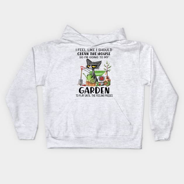 I feel like I should clean the house to my garden Cat funny Kids Hoodie by luxembourgertreatable